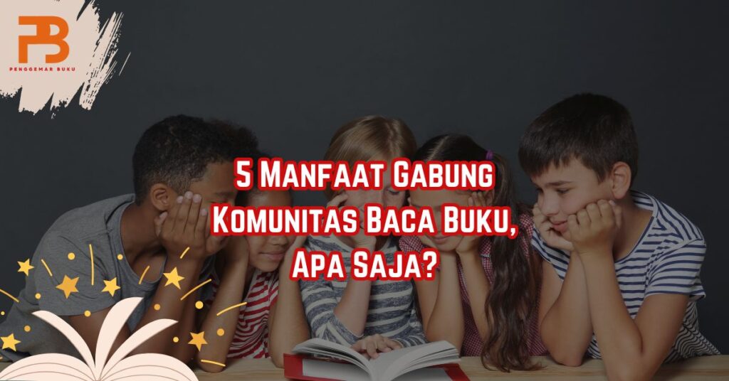 5 Manfaat Gabung Komunitas Baca Buku, Apa Saja?