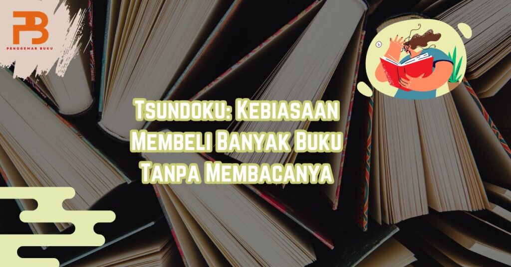 Tsundoku adalah : Tsundoku: Kebiasaan Membeli Banyak Buku Tanpa Membacanya