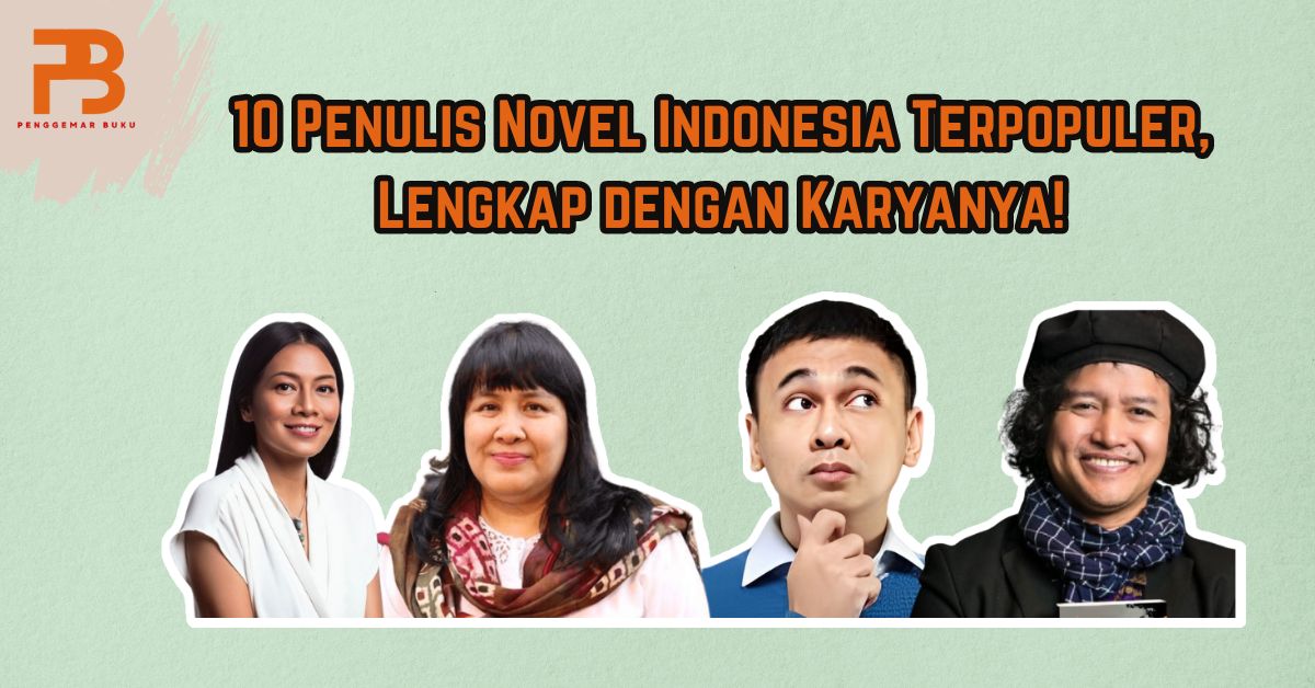 10 Penulis Novel Indonesia Terpopuler, Lengkap dengan Karyanya!