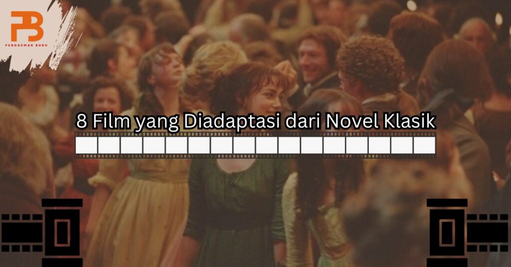 8 Film yang Diadaptasi dari Novel Klasik